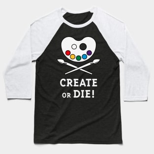 Create Or Die! (Creativity / Art / Painting) Baseball T-Shirt